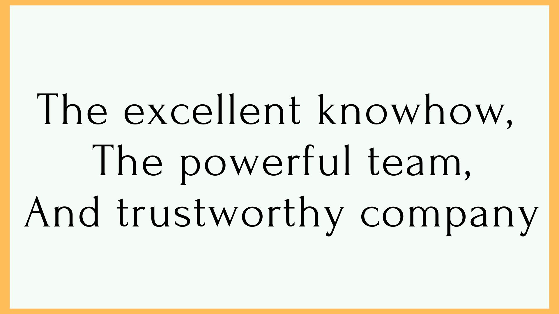 The excellent knowhow, The powerful team, And trustworthy company (1)